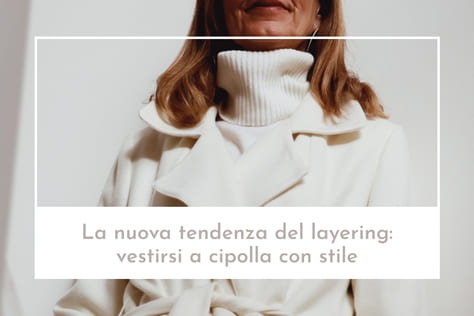 La nuova tendenza del layering: vestirsi a cipolla con stile