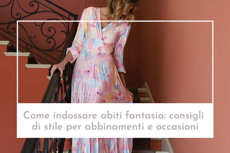 Come indossare abiti fantasia: consigli di stile per abbinamenti e occasioni